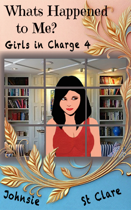 Girls in Charge
-- What's Happened to Me? Girls in Charge -- What's
Happened to Me?